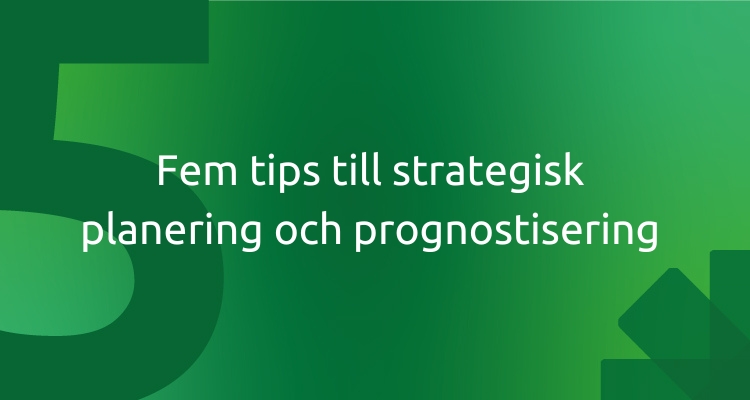 Fem tips till strategisk planering och prognostisering