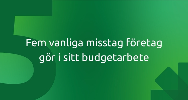 Fem vanliga misstag företag gör i sitt budgetarbete