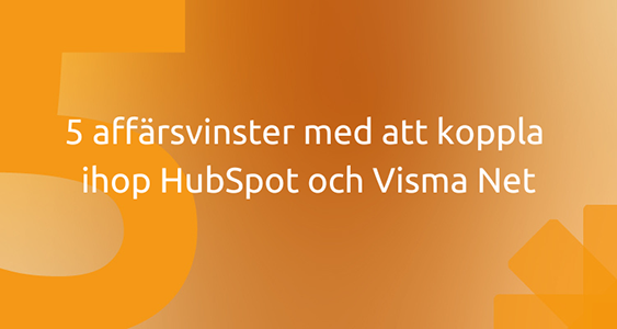 5 affärsvinster med att koppla ihop HubSpot och Visma Net