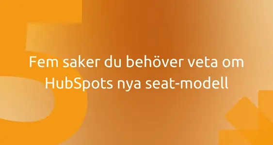 Fem saker du behöver veta om HubSpots nya seat-modell