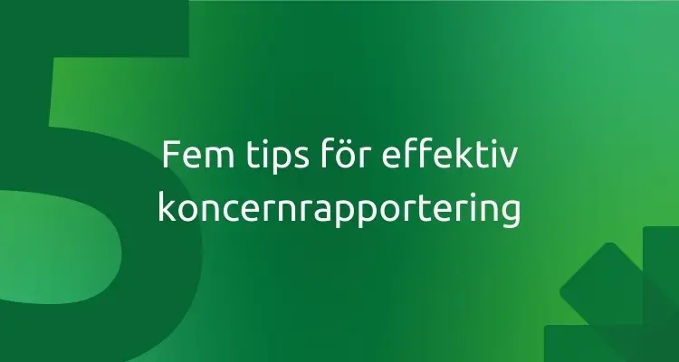 Fem tips för effektiv koncernrapportering