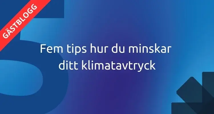 Fem tips hur du minskar ditt klimatavtryck