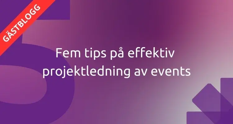 Fem tips på effektiv projektledning av events