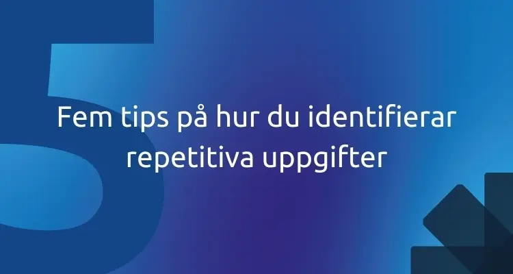 Fem tips på hur du identifierar repetitiva uppgifter