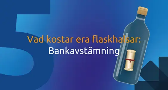 Vad kostar era flaskhalsar: Bankavstämning
