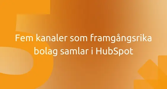 Fem kanaler som framgångsrika bolag samlar i HubSpot