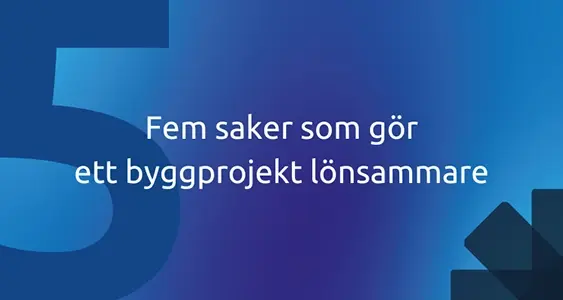 Fem saker som gör ett byggprojekt lönsammare